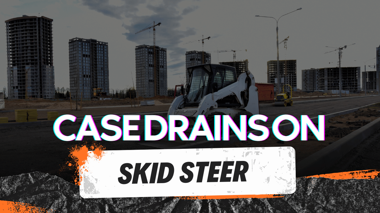 Case Drains on Skid Steers